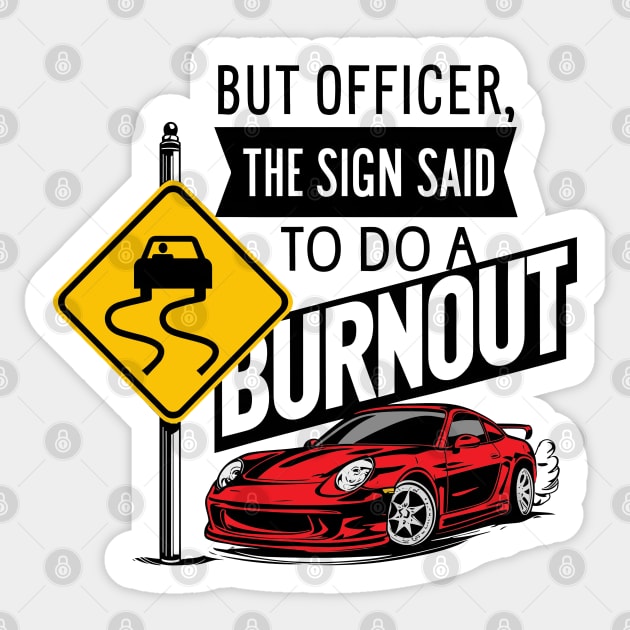 But officer the sign said to do a burnout six Sticker by Inkspire Apparel designs